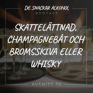 76. Skattelättnad, Champagnebåt och Bromsskiva eller Whisky.