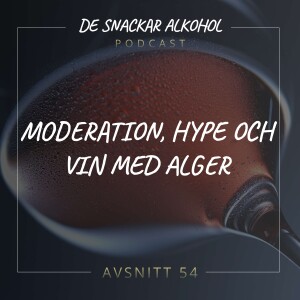 54. Moderation, Hype och Vin med Alger.