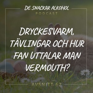 62. Dryckesvarm, Tävlingar och hur Fan Uttalar man Vermouth?