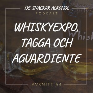 64. Whiskyexpo, Tagga och Aguardiente.