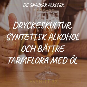 32. Dryckeskultur, Syntetisk Alkohol och Bättre Tarmflora med Öl.