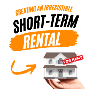 Creating an Irresistible Short-Term Rental: Design, Pricing, and Booking Strategies