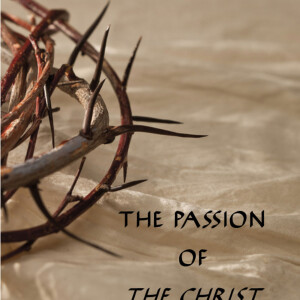 The Passion of the Christ, Part 6: When You Kill the King, He’s Still King