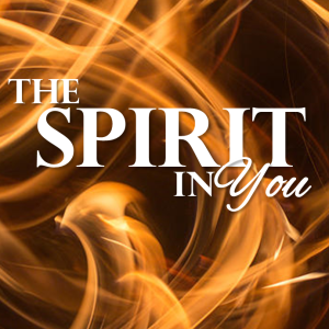The Spirit in You, Part 8: Pentecost Sunday