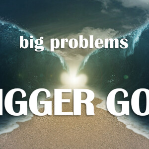 Big Problems, Bigger God, Part 2 : The Strong One and Samson