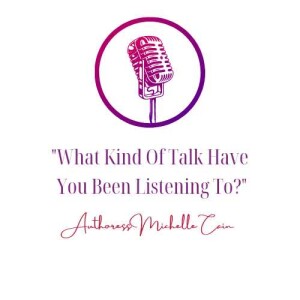 What Kind Of Talk Have You Been Listening To?