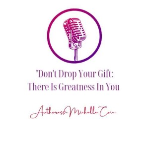 Don’t Drop Your Gift: There Is Greatness In You