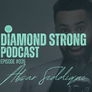 Diamond Strong Podcast #035 Absar Siddiqui | Erik Abreu