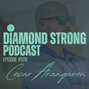 Diamond Strong Podcast #039 Cesar Aranguren | TNXL Academy Miami| Willie Abreu