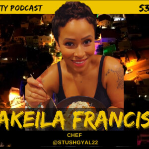 S3.EP.4: “STUSH Cuisine” - Interview w/ Akeila Francis