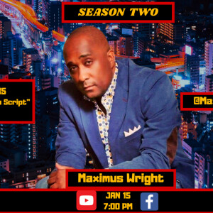 S2.EP.35: ”WRIGHT Your Own Script” - Interview w/ Maximus Wright