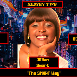 S2: EP.1: ”The Smart Way” - Interview w/ Jillian Smart