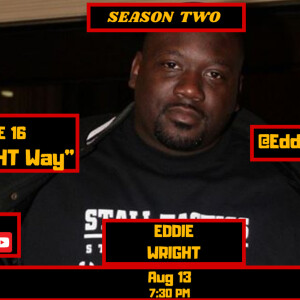 S2: EP.16: ”The WRIGHT Way” - Interview w/ Eddie Wright