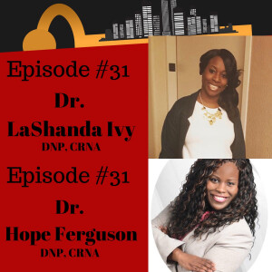 Ep.31: Don’t Sleep On CRNAs: Interview w/ Dr. LaShanda Ivy & Dr. Hope Ferguson