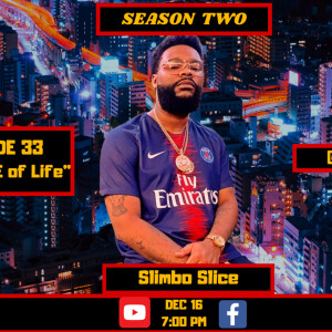 S2: EP.33: “The SLICE of Life” - Interview w/ Slimbo Slice