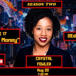 S2: EP.17: ”Educated MONEY” - Interview w/ Crystal Fowler