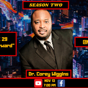 S2: EP.29: “Press Forward” - Interview w/ Dr. Corey Wiggins