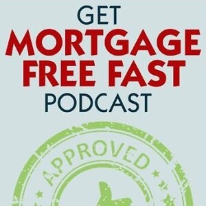 Get Mortgage Free Fast - Ep 104