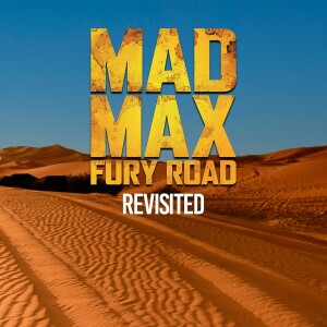 Mad Max: Fury Road (2015) revisited