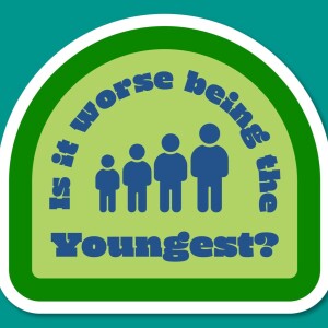 Episode 12 : Is it worse being the youngest?