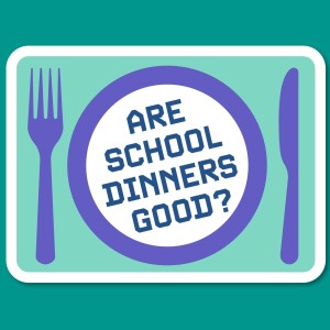 Episode 13 : Are school dinners good?