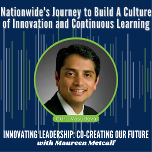 S3-Ep16: Nationwide’s Journey to Build A Culture of Innovation and Continuous Learning