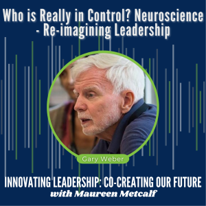 S4-Ep27: Who is Really in Control? Neuroscience - Re-imagining Leadership