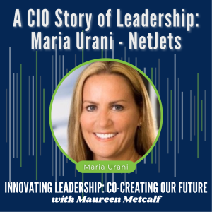 S4-Ep32: A CIO Story of Leadership: Maria Urani - NetJets