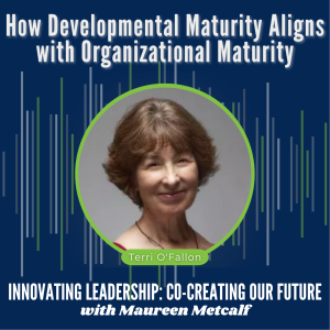 S4-Ep38: How Developmental Maturity Aligns with Organizational Maturity