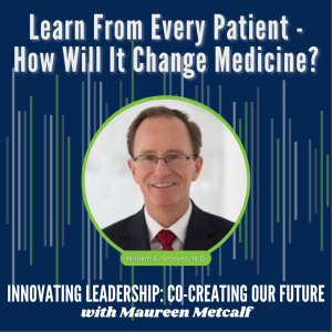 S3-Ep37: Learn From Every Patient - How Will It Change Medicine?