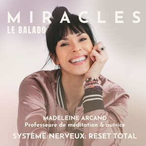 Système nerveux: Reset total. Avec Madeleine Arcand, animatrice du balado Miracles