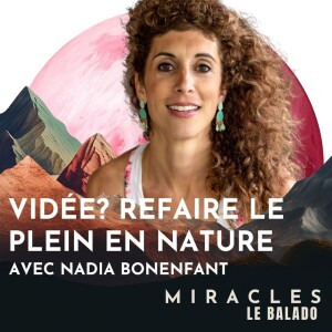 Vidée? Faire le plein en nature. Avec Nadia Bonenfant.