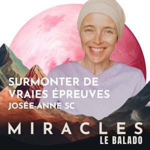 Surmonter de VRAIES épreuves. Avec Josée-Anne SC, autrice