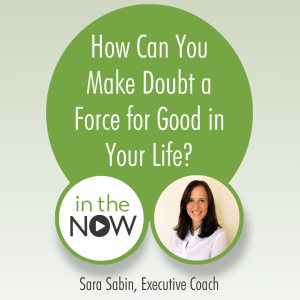 How Can You Make Doubt a Force for Good in Your Life?