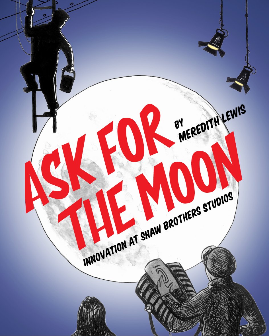 ASK FOR THE MOON: INNOVATION AT SHAW BROTHERS STUDIOS (INTERVIEW WITH MEREDITH LEWIS)