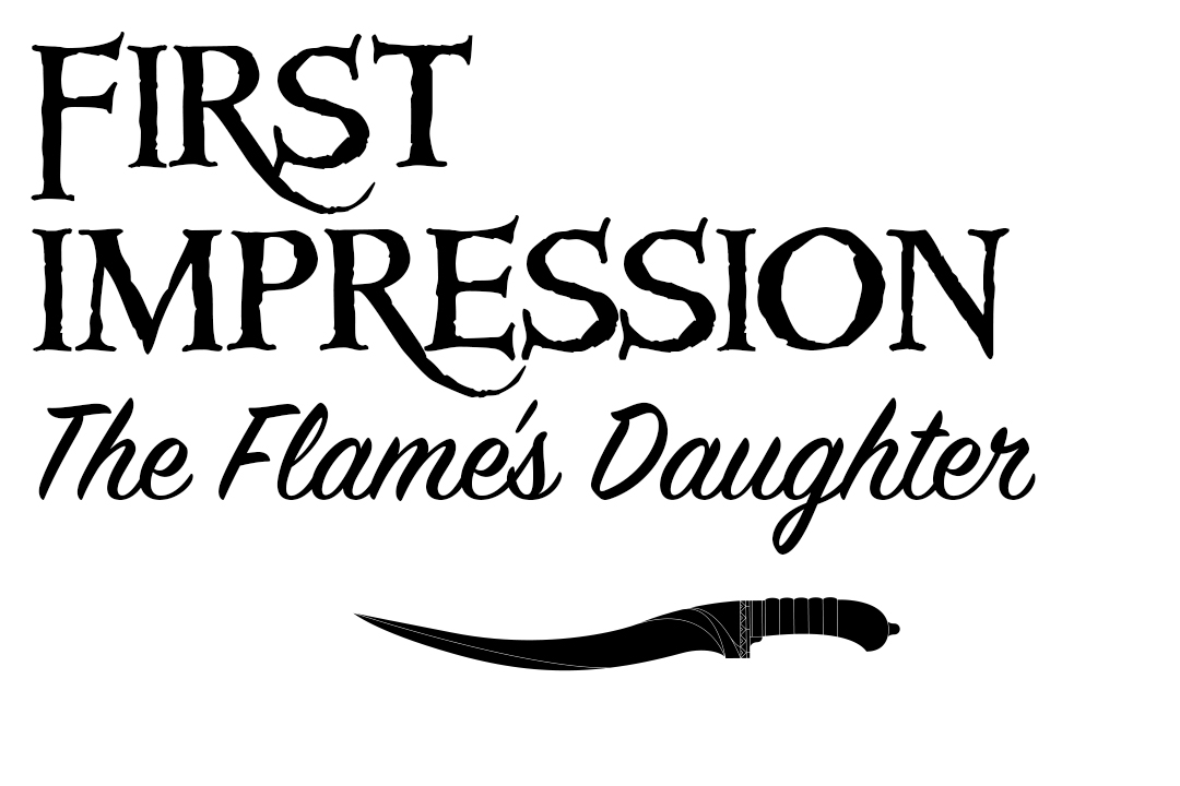 FIRST IMPRESSION: THE FLAME'S DAUGHTER 