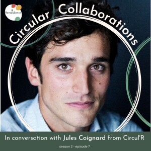 E#7 | In conversation with Jules Coignard from Circul’R