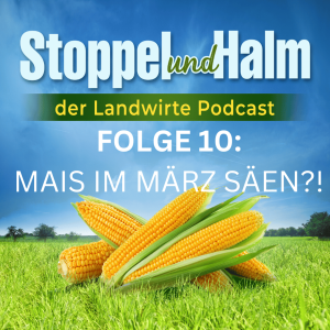 Folge 10: Mais-Saat Ende März?! Was macht ihr da? Außerdem Landwirte-Nachrichten aus KW 15 2023