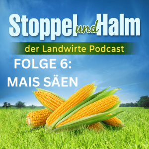Folge 6: Mais-Aussaat Teil 1 - Tipps & Tricks sowie Agrar-Nachrichten und Marktpreise aus KW 11 2023
