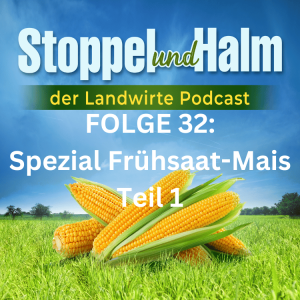 Folge 32: Spezial-Folge zum frühsaat-verträglichen Mais -Teil 1