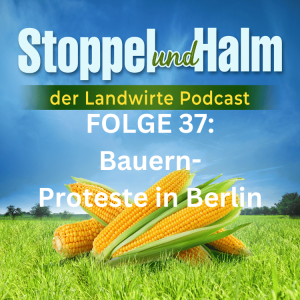 Folge 37: Bauern-Proteste in Berlin und weitere Agrar-Nachrichten aus KW 51