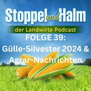 Folge 39: Gülle-Silvester 2024 - das ist zu beachten. Außerdem Agrar-News der KW 3