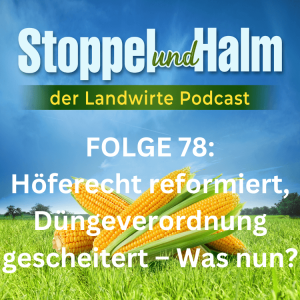 Folge 78: Höferecht reformiert, Düngeverordnung gescheitert – Was nun?