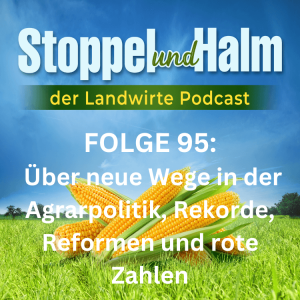 Folge 95: Politik, Preise, Perspektiven: Was die Landwirtschaft jetzt bewegt