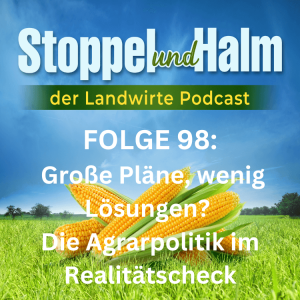 Folge 98: Große Pläne, wenig Lösungen? Die Agrarpolitik im Realitätscheck