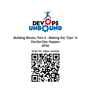 DevOps Building Blocks Part 3 - Making the "Sec" in DevSecOps Happen - DevOps Unbound EP 40