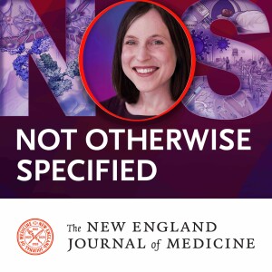 NEJM Group Presents ”Not Otherwise Specified”