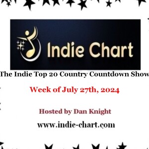 Indie Top 20 Country Countdown Show for July 27th 2024