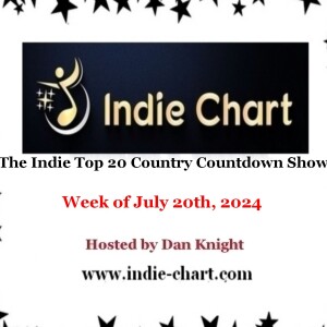 Indie Top 20 Country Countdown Show for July 20th 2024