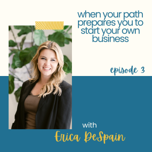 3 - when your path prepares you to start your business